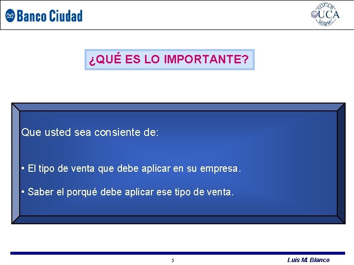 UCA – PDP HERRAMIENTAS COMERCIALES ¿QUÉ ES LO IMPORTANTE? Que usted sea consiente de: