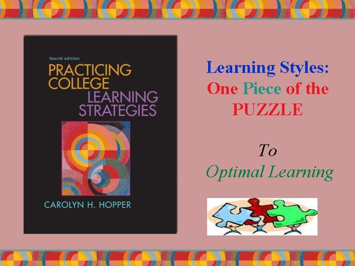 Learning Styles: One Piece of the PUZZLE To Optimal Learning 