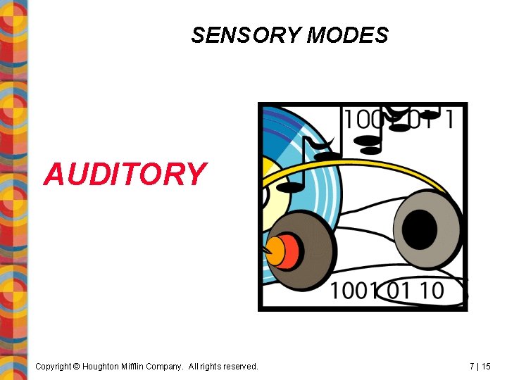 SENSORY MODES AUDITORY Copyright © Houghton Mifflin Company. All rights reserved. 7 | 15