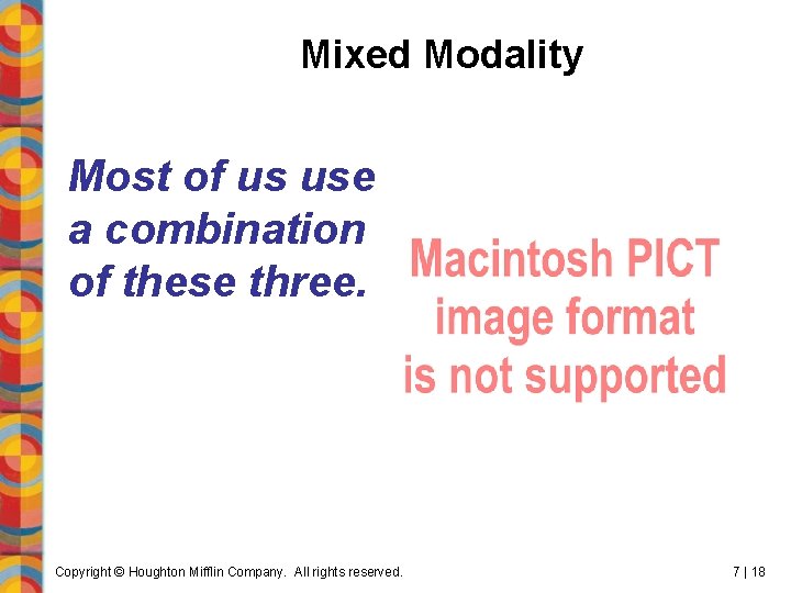 Mixed Modality Most of us use a combination of these three. Copyright © Houghton