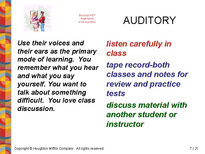 AUDITORY Use their voices and their ears as the primary mode of learning. You