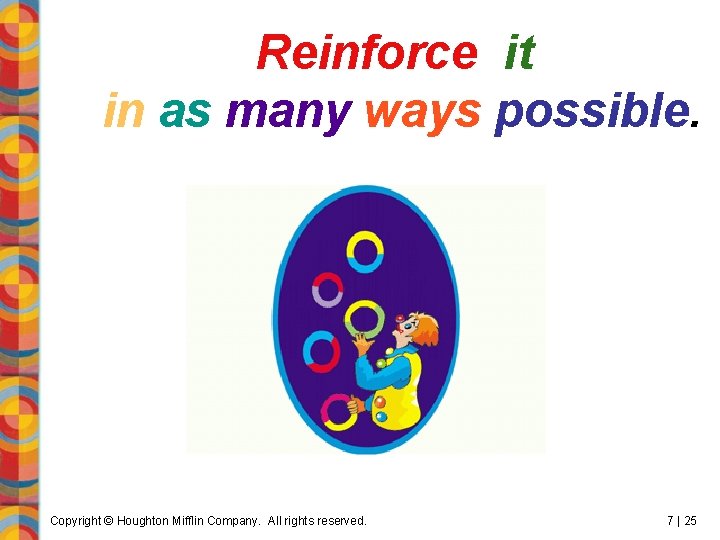 Reinforce it in as many ways possible. Copyright © Houghton Mifflin Company. All rights