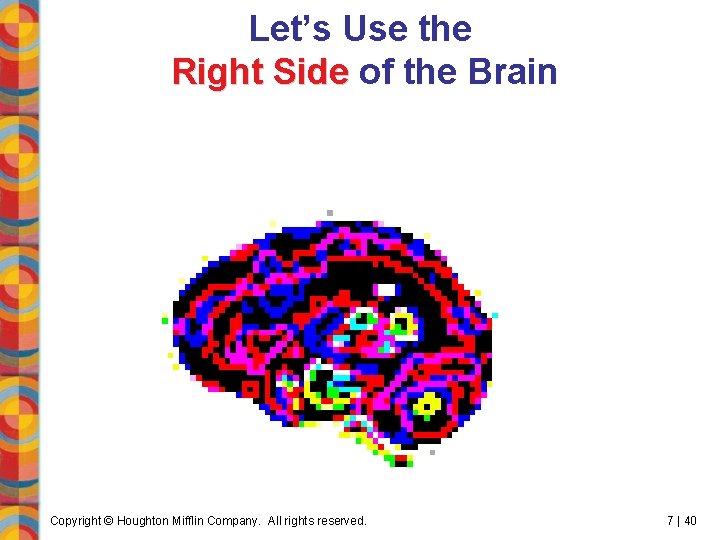 Let’s Use the Right Side of the Brain Copyright © Houghton Mifflin Company. All