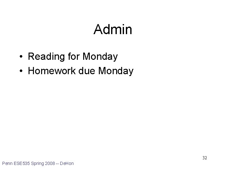 Admin • Reading for Monday • Homework due Monday 32 Penn ESE 535 Spring