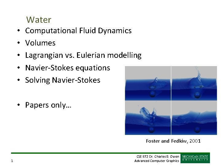  • • • Water Computational Fluid Dynamics Volumes Lagrangian vs. Eulerian modelling Navier-Stokes