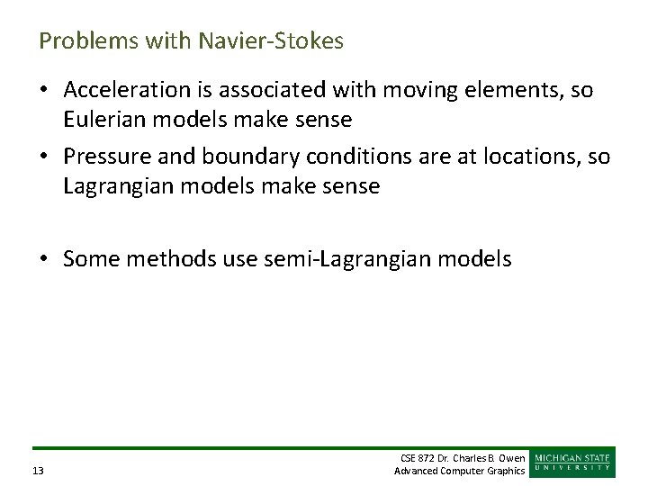 Problems with Navier-Stokes • Acceleration is associated with moving elements, so Eulerian models make