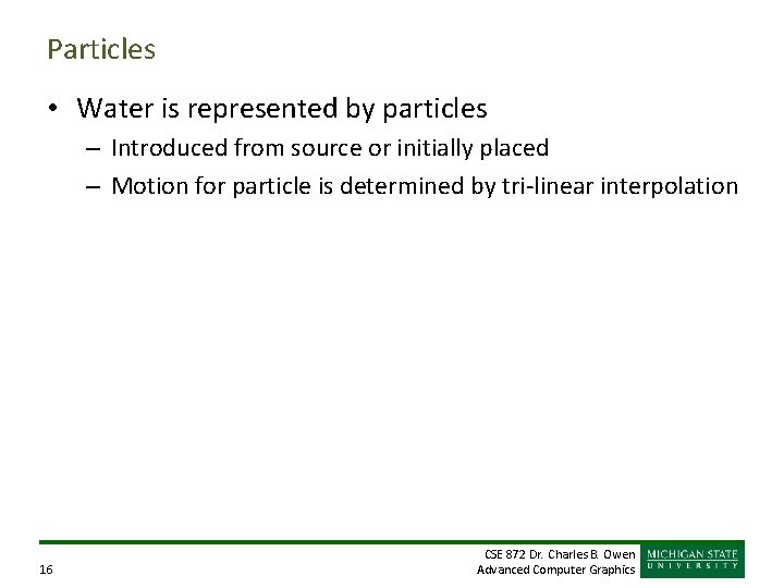 Particles • Water is represented by particles – Introduced from source or initially placed