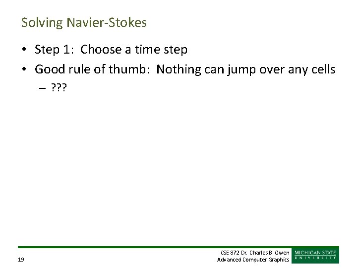 Solving Navier-Stokes • Step 1: Choose a time step • Good rule of thumb: