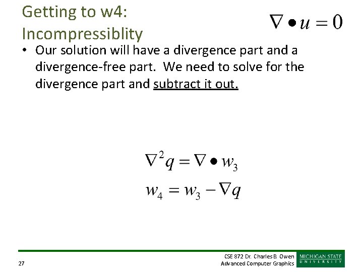 Getting to w 4: Incompressiblity • Our solution will have a divergence part and