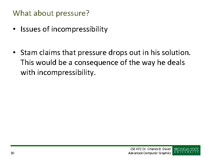 What about pressure? • Issues of incompressibility • Stam claims that pressure drops out