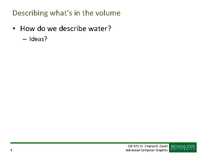 Describing what’s in the volume • How do we describe water? – Ideas? 4