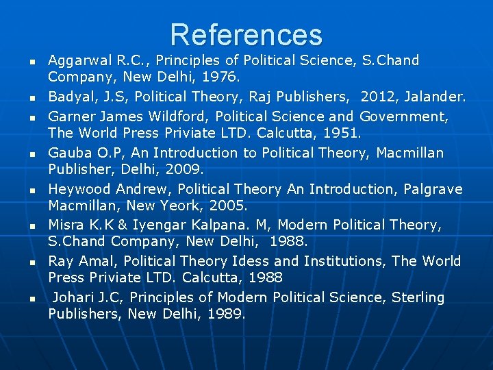 References n n n n Aggarwal R. C. , Principles of Political Science, S.