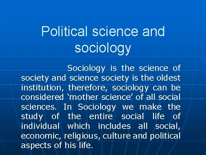 Political science and sociology Sociology is the science of society and science society is