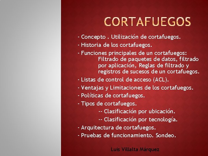 - Concepto. Utilización de cortafuegos. - Historia de los cortafuegos. - Funciones principales de - Concepto. Utilización de cortafuegos. - Historia de los cortafuegos. - Funciones principales de