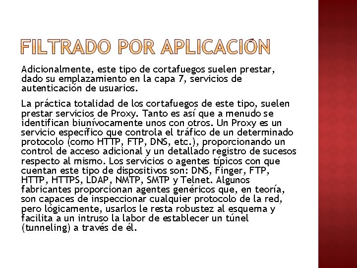 Adicionalmente, este tipo de cortafuegos suelen prestar, dado su emplazamiento en la capa 7, Adicionalmente, este tipo de cortafuegos suelen prestar, dado su emplazamiento en la capa 7,