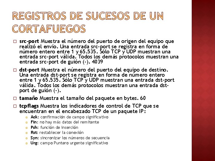 � � src-port Muestra el número del puerto de origen del equipo que realizó � � src-port Muestra el número del puerto de origen del equipo que realizó