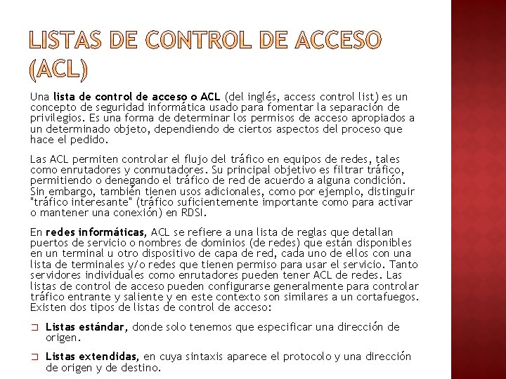 Una lista de control de acceso o ACL (del inglés, access control list) es Una lista de control de acceso o ACL (del inglés, access control list) es