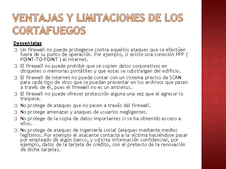 Desventajas � Un firewall no puede protegerse contra aquellos ataques que se efectúen fuera Desventajas � Un firewall no puede protegerse contra aquellos ataques que se efectúen fuera