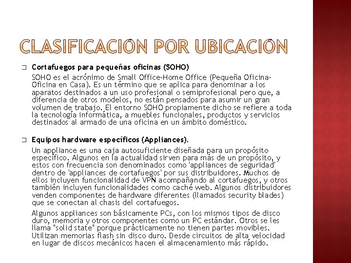 � Cortafuegos para pequeñas oficinas (SOHO) SOHO es el acrónimo de Small Office-Home Office � Cortafuegos para pequeñas oficinas (SOHO) SOHO es el acrónimo de Small Office-Home Office
