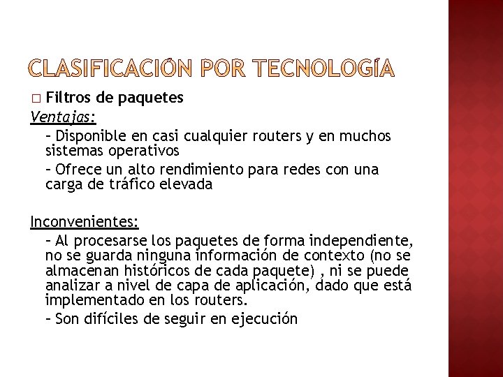 Filtros de paquetes Ventajas: – Disponible en casi cualquier routers y en muchos sistemas Filtros de paquetes Ventajas: – Disponible en casi cualquier routers y en muchos sistemas