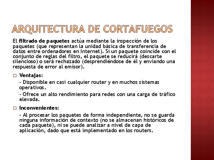 El filtrado de paquetes actúa mediante la inspección de los paquetes (que representan la El filtrado de paquetes actúa mediante la inspección de los paquetes (que representan la