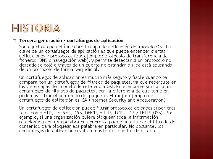 � Tercera generación - cortafuegos de aplicación Son aquellos que actúan sobre la capa � Tercera generación - cortafuegos de aplicación Son aquellos que actúan sobre la capa