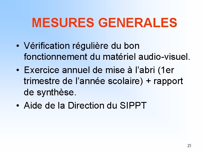 MESURES GENERALES • Vérification régulière du bon fonctionnement du matériel audio-visuel. • Exercice annuel