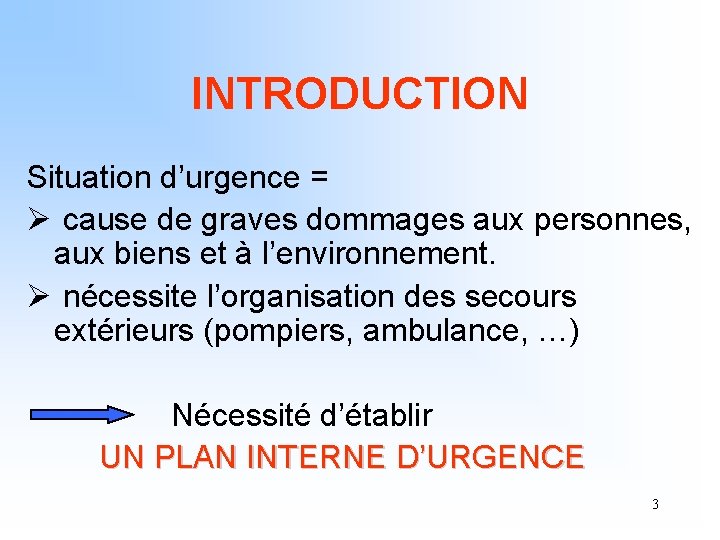 INTRODUCTION Situation d’urgence = Ø cause de graves dommages aux personnes, aux biens et