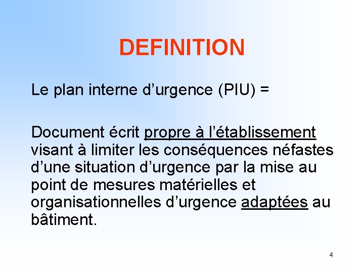 DEFINITION Le plan interne d’urgence (PIU) = Document écrit propre à l’établissement visant à