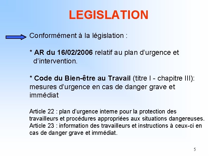 LEGISLATION Conformément à la législation : * AR du 16/02/2006 relatif au plan d’urgence