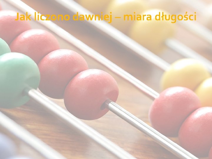 Jak liczono dawniej – miara długości 