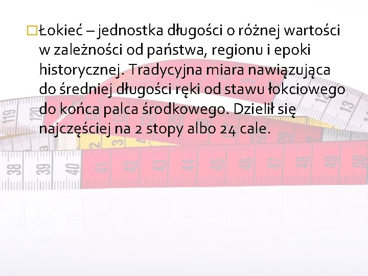 �Łokieć – jednostka długości o różnej wartości w zależności od państwa, regionu i epoki