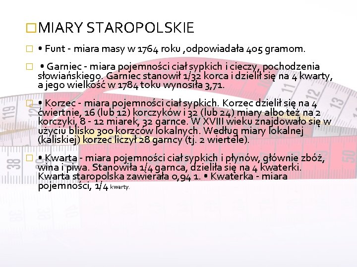 �MIARY STAROPOLSKIE � • Funt - miara masy w 1764 roku , odpowiadała 405