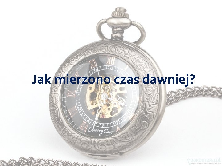 Jak mierzono czas dawniej? 