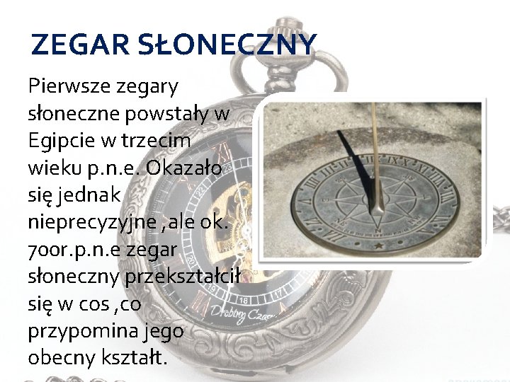 ZEGAR SŁONECZNY Pierwsze zegary słoneczne powstały w Egipcie w trzecim wieku p. n. e.