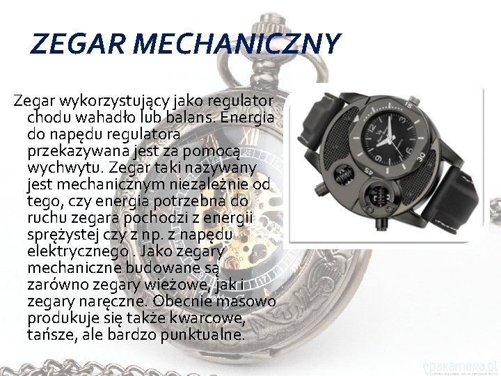 ZEGAR MECHANICZNY Zegar wykorzystujący jako regulator chodu wahadło lub balans. Energia do napędu regulatora