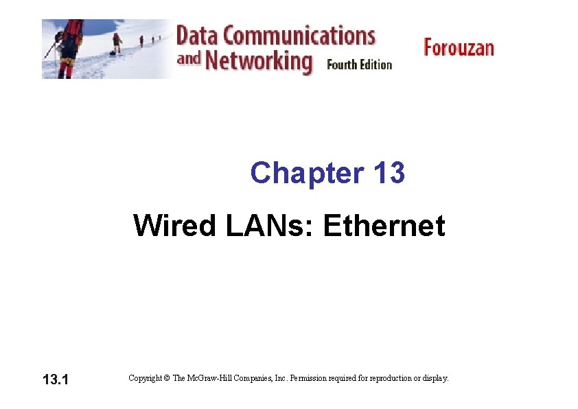 Chapter 13 Wired LANs: Ethernet 13. 1 Copyright © The Mc. Graw-Hill Companies, Inc.