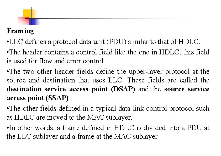 Framing • LLC defines a protocol data unit (PDU) similar to that of HDLC.