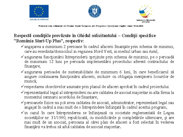 Respectă condițiile prevăzute în Ghidul solicitantului – Condiții specifice ”România Start-Up Plus”, respectiv: üangajarea
