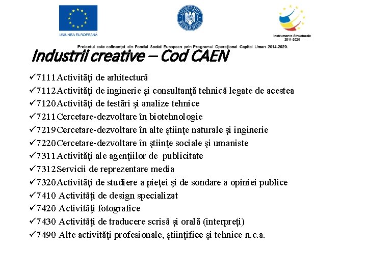 Industrii creative – Cod CAEN ü 7111 Activităţi de arhitectură ü 7112 Activităţi de