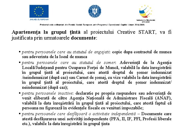 Apartenența la grupul țintă al proiectului Creative START, va fi justificata prin urmatoarele documente: