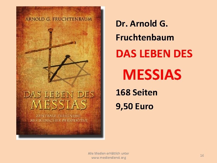 Dr. Arnold G. Fruchtenbaum DAS LEBEN DES MESSIAS 168 Seiten 9, 50 Euro Alle