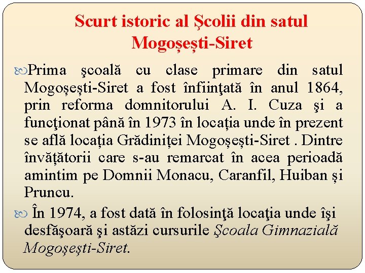 Scurt istoric al Şcolii din satul Mogoșești-Siret Prima şcoală cu clase primare din satul