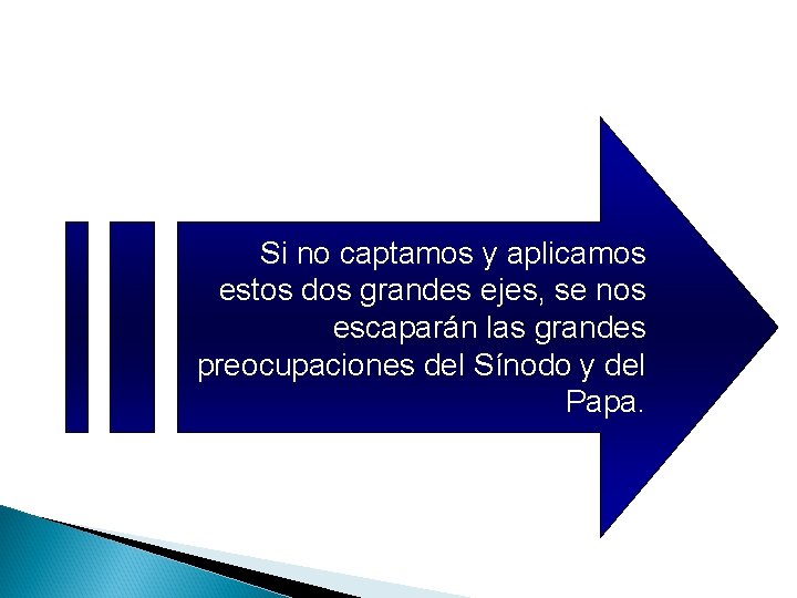 Si no captamos y aplicamos estos dos grandes ejes, se nos escaparán las grandes Si no captamos y aplicamos estos dos grandes ejes, se nos escaparán las grandes