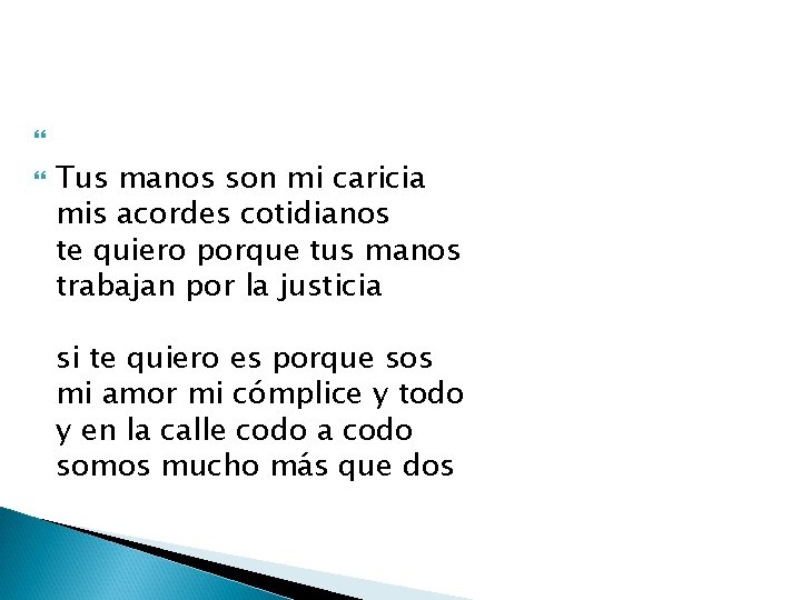 Tus manos son mi caricia mis acordes cotidianos te quiero porque tus manos Tus manos son mi caricia mis acordes cotidianos te quiero porque tus manos