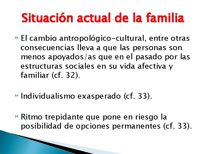 Situación actual de la familia El cambio antropológico-cultural, entre otras consecuencias lleva a que Situación actual de la familia El cambio antropológico-cultural, entre otras consecuencias lleva a que