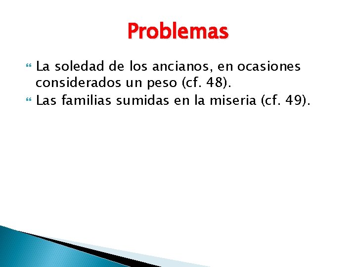 Problemas La soledad de los ancianos, en ocasiones considerados un peso (cf. 48). Las Problemas La soledad de los ancianos, en ocasiones considerados un peso (cf. 48). Las