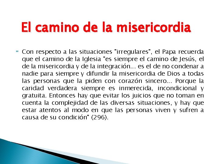 El camino de la misericordia Con respecto a las situaciones "irregulares", el Papa recuerda El camino de la misericordia Con respecto a las situaciones "irregulares", el Papa recuerda
