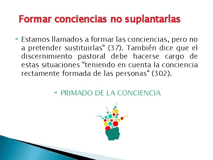 Formar conciencias no suplantarlas Estamos llamados a formar las conciencias, pero no a pretender Formar conciencias no suplantarlas Estamos llamados a formar las conciencias, pero no a pretender