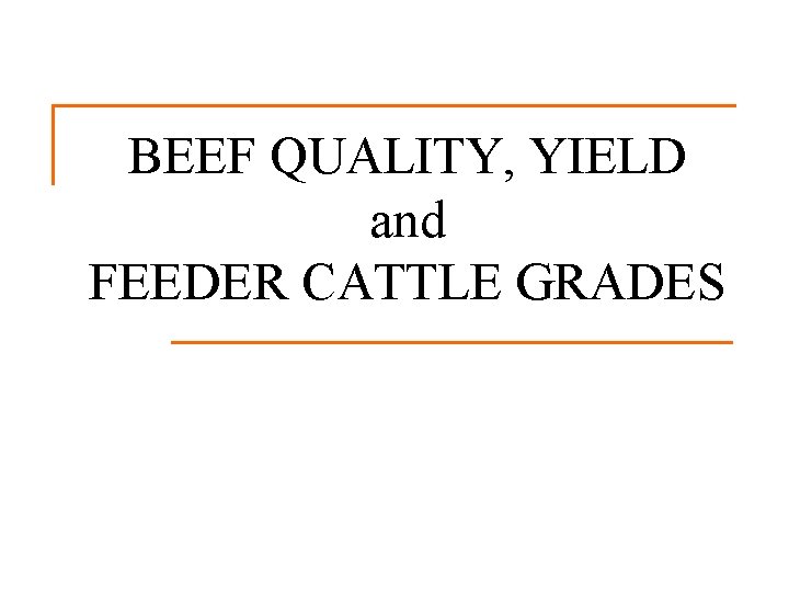 BEEF QUALITY, YIELD and FEEDER CATTLE GRADES 